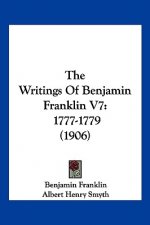 The Writings Of Benjamin Franklin V7: 1777-1779 (1906)