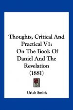 Thoughts, Critical And Practical V1: On The Book Of Daniel And The Revelation (1881)