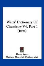Watts' Dictionary Of Chemistry V4, Part 1 (1894)