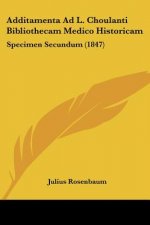 Additamenta Ad L. Choulanti Bibliothecam Medico Historicam: Specimen Secundum (1847)