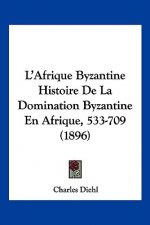 L'Afrique Byzantine Histoire De La Domination Byzantine En Afrique, 533-709 (1896)