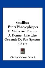 Schelling: Ecrits Philosophiques Et Morceaux Propres a Donner Une Idee Generale de Son Systeme (1847)