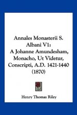 Annales Monasterii S. Albani V1: A Johanne Amundesham, Monacho, Ut Videtur, Conscripti, A.D. 1421-1440 (1870)