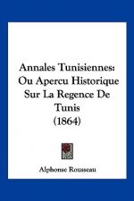 Annales Tunisiennes: Ou Apercu Historique Sur La Regence De Tunis (1864)