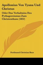 Apollonius Von Tyana Und Christus: Oder Das Verhaltniss Des Pythagoreismus Zum Christenthum (1832)