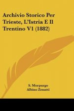 Archivio Storico Per Trieste, L'Istria E Il Trentino V1 (1882)