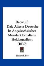 Beowulf: Dafz Alteste Deutsche In Angelsachsischer Mundart Erhaltene Heldengedicht (1839)