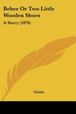 Bebee Or Two Little Wooden Shoes: A Story (1876)