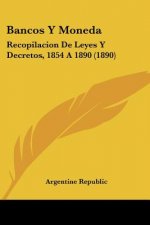 Bancos Y Moneda: Recopilacion De Leyes Y Decretos, 1854 A 1890 (1890)