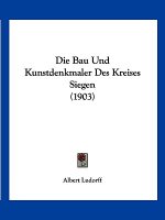 Die Bau Und Kunstdenkmaler Des Kreises Siegen (1903)