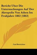 Bericht Uber Die Untersuchungen Auf Der Akropolis Von Athen Im Fruhjahre 1862 (1863)