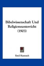Bibelwissenschaft Und Religionsunterricht (1903)
