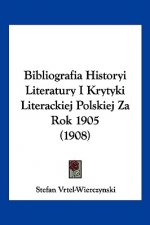 Bibliografia Historyi Literatury I Krytyki Literackiej Polskiej Za Rok 1905 (1908)
