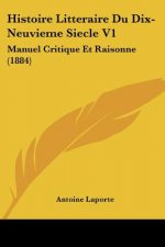 Histoire Litteraire Du Dix-Neuvieme Siecle V1: Manuel Critique Et Raisonne (1884)