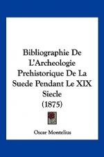 Bibliographie De L'Archeologie Prehistorique De La Suede Pendant Le XIX Siecle (1875)
