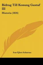 Bidrag Till Konung Gustaf III: Historia (1826)