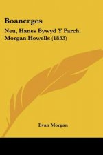 Boanerges: Neu, Hanes Bywyd Y Parch. Morgan Howells (1853)