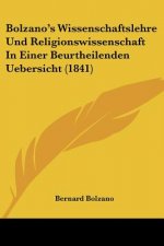 Bolzano's Wissenschaftslehre Und Religionswissenschaft In Einer Beurtheilenden Uebersicht (1841)