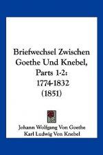 Briefwechsel Zwischen Goethe Und Knebel, Parts 1-2: 1774-1832 (1851)