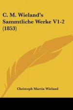 C. M. Wieland's Sammtliche Werke V1-2 (1853)