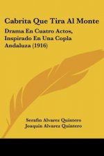 Cabrita Que Tira Al Monte: Drama En Cuatro Actos, Inspirado En Una Copla Andaluza (1916)