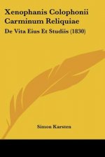 Xenophanis Colophonii Carminum Reliquiae: De Vita Eius Et Studiis (1830)