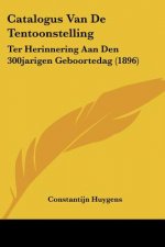Catalogus Van De Tentoonstelling: Ter Herinnering Aan Den 300jarigen Geboortedag (1896)