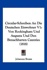 Circular-Schreiben An Die Deutschen Einwohner V1: Von Rockingham Und Augusta Und Den Benachbarten Caunties (1818)