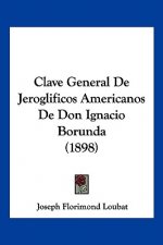 Clave General De Jeroglificos Americanos De Don Ignacio Borunda (1898)