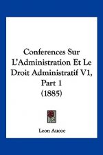 Conferences Sur L'Administration Et Le Droit Administratif V1, Part 1 (1885)