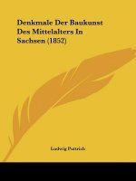 Denkmale Der Baukunst Des Mittelalters In Sachsen (1852)