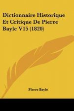Dictionnaire Historique Et Critique De Pierre Bayle V15 (1820)