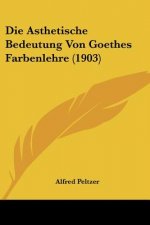 Die Asthetische Bedeutung Von Goethes Farbenlehre (1903)