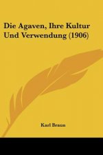 Die Agaven, Ihre Kultur Und Verwendung (1906)