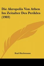 Die Akropolis Von Athen Im Zeitalter Des Perikles (1903)