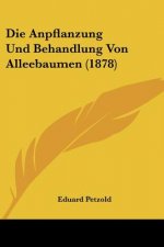 Die Anpflanzung Und Behandlung Von Alleebaumen (1878)