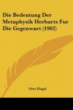 Die Bedeutung Der Metaphysik Herbarts Fur Die Gegenwart (1902)