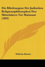 Die Bibelexegese Der Judischen Religionsphilosophen Des Mittelalters Vor Maimuni (1892)