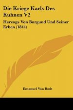 Die Kriege Karls Des Kuhnen V2: Herzogs Von Burgund Und Seiner Erben (1844)
