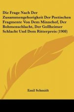 Die Frage Nach Der Zusammengehorigkeit Der Poetischen Fragmente Von Dem Minnehof, Der Bohmenschlacht, Der Gollheimer Schlacht Und Dem Ritterpreis (190