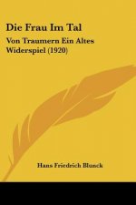 Die Frau Im Tal: Von Traumern Ein Altes Widerspiel (1920)