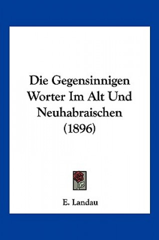 Die Gegensinnigen Worter Im Alt Und Neuhabraischen (1896)