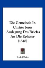 Die Gemeinde In Christo Jesu: Auslegung Des Briefes An Die Epheser (1848)