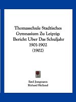 Thomasschule Stadtisches Gymnasium Zu Leipzig: Bericht Uber Das Schuljahr 1901-1902 (1902)