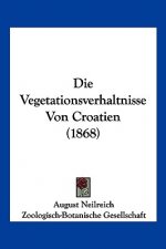 Die Vegetationsverhaltnisse Von Croatien (1868)