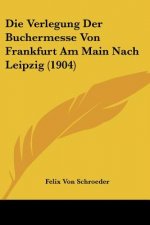 Die Verlegung Der Buchermesse Von Frankfurt Am Main Nach Leipzig (1904)