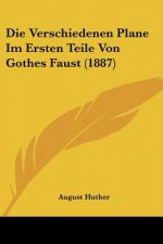 Die Verschiedenen Plane Im Ersten Teile Von Gothes Faust (1887)