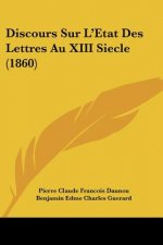 Discours Sur L'Etat Des Lettres Au XIII Siecle (1860)