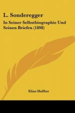 L. Sonderegger: In Seiner Selbstbiographie Und Seinen Briefen (1898)
