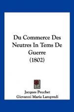 Du Commerce Des Neutres In Tems De Guerre (1802)